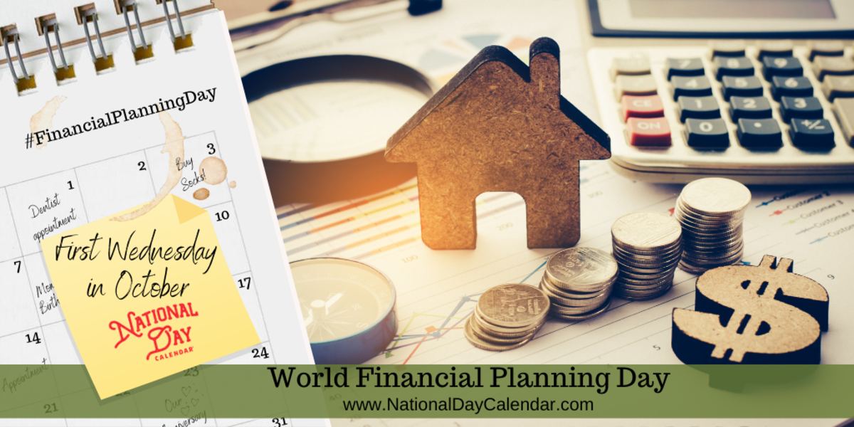 WORLD FINANCIAL PLANNING DAY First Wednesday in October National