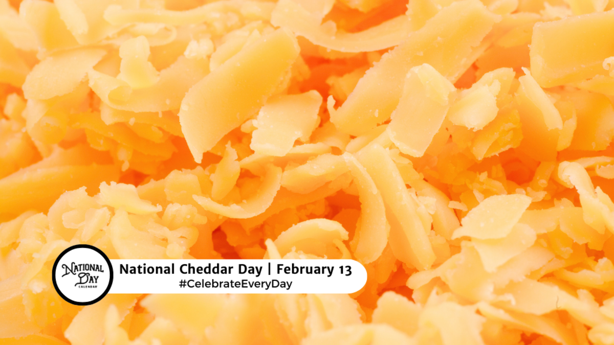 NATIONAL CHEDDAR DAY February 13 National Day Calendar