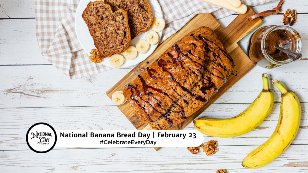 FEBRUARY 23, 2024 NATIONAL DOG BISCUIT DAY NATIONAL BANANA BREAD