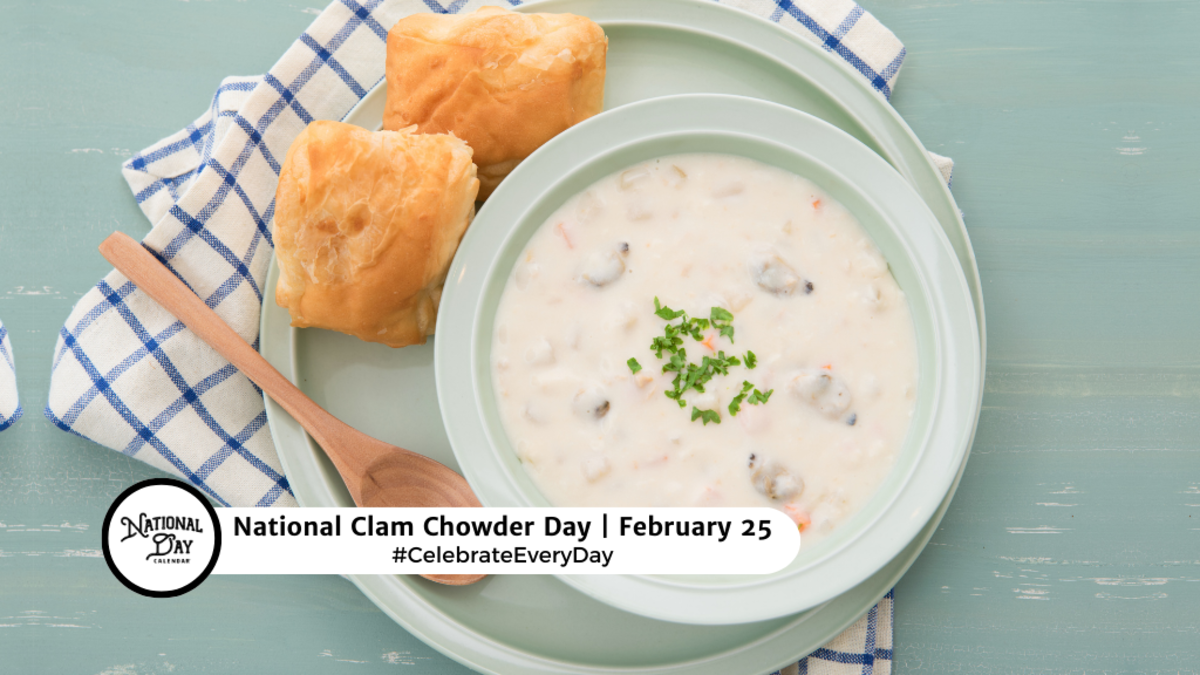 FEBRUARY 25 2024 NATIONAL CLAM CHOWDER DAY NATIONAL CHOCOLATE   National Clam Chowder Day  February 25  