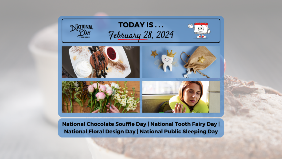 FEBRUARY 28, 2024, NATIONAL PUBLIC SLEEPING DAY, NATIONAL FLORAL DESIGN  DAY, NATIONAL CHOCOLATE SOUFFLÉ DAY