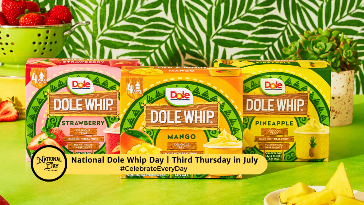 NATIONAL DOLE WHIP® DAY Third Thursday in July National Day Calendar