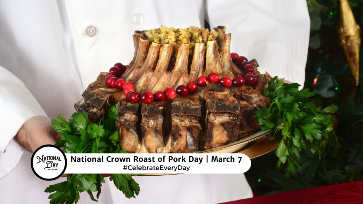 NATIONAL CROWN ROAST OF PORK DAY March 7 National Day Calendar