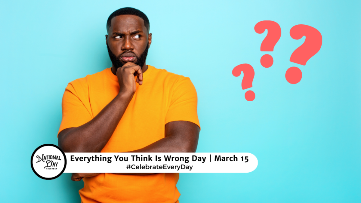MARCH 15, 2024 EVERYTHING YOU THINK IS WRONG DAY NATIONAL SHOE THE