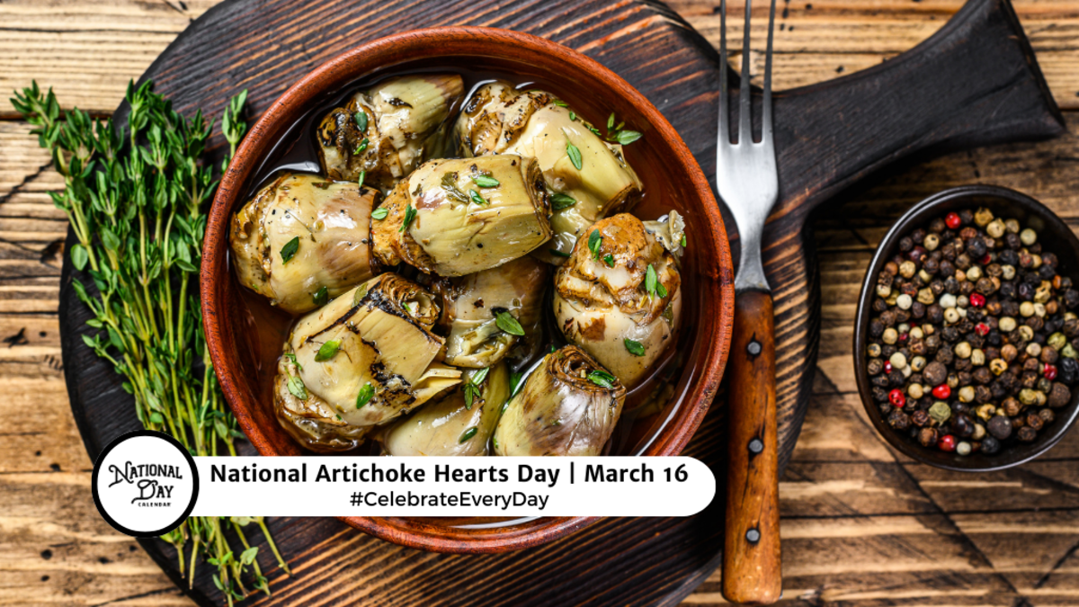 NATIONAL ARTICHOKE HEARTS DAY March 16 National Day Calendar