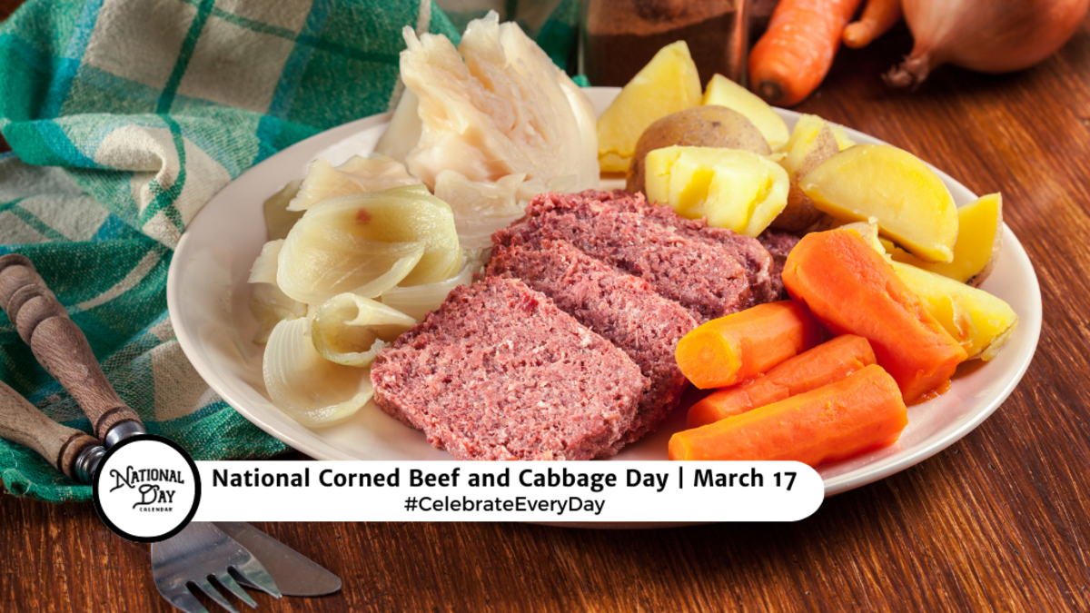 NATIONAL CORNED BEEF AND CABBAGE DAY March 17 National Day Calendar