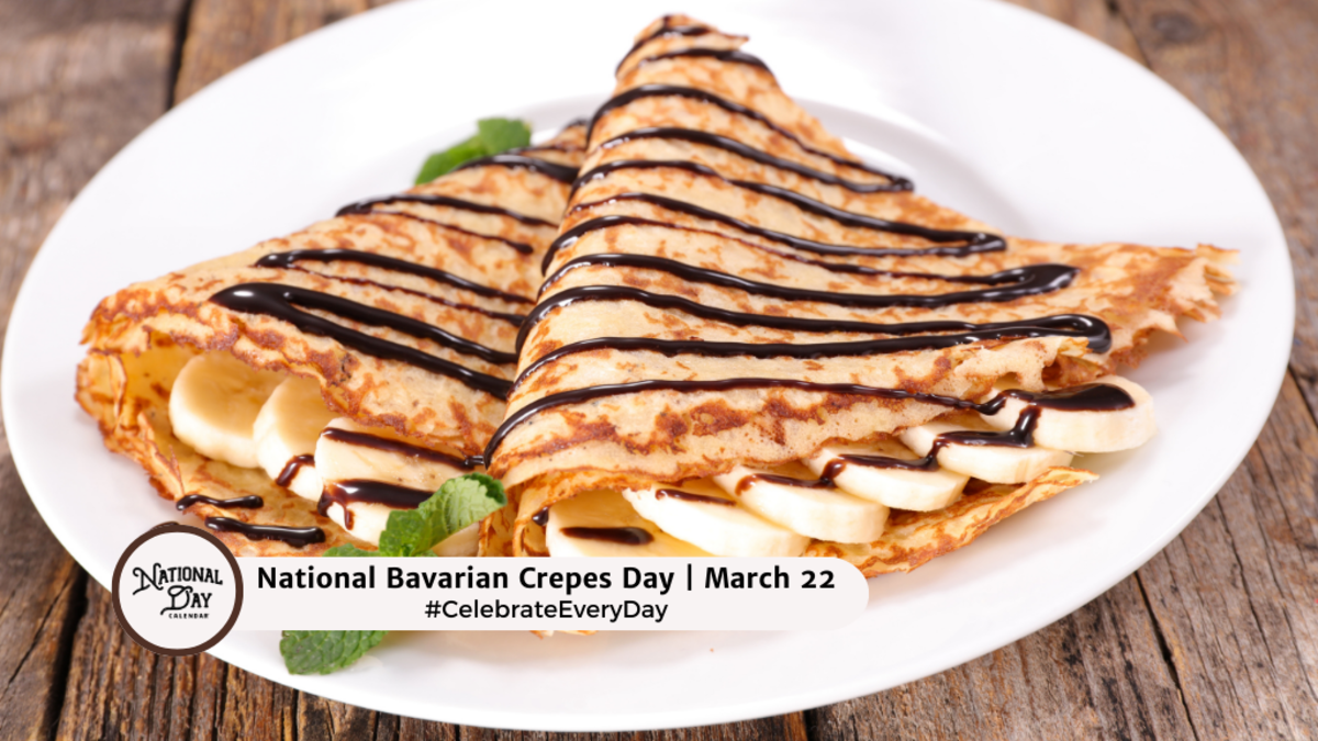 MARCH 22, 2024 NATIONAL GOOF OFF DAY NATIONAL BAVARIAN CREPES DAY