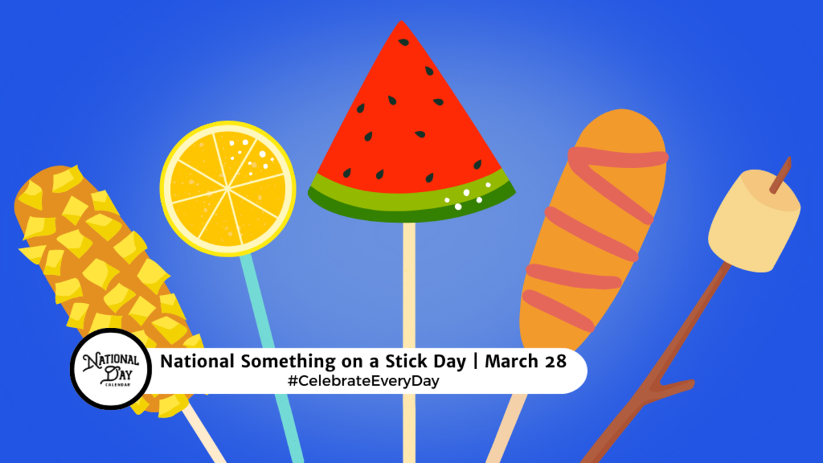 NATIONAL SOMETHING ON A STICK DAY March 28 National Day Calendar