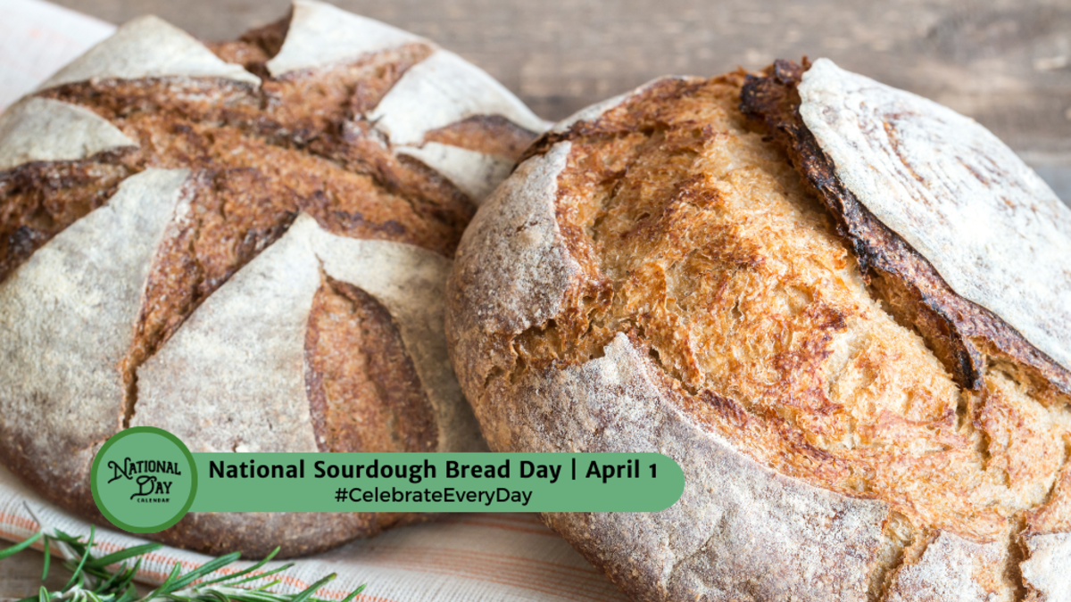 NATIONAL SOURDOUGH BREAD DAY - April 1 - National Day Calendar