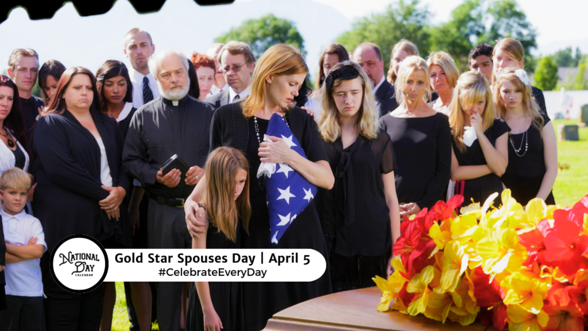 APRIL 5, 2024 | GOLD STAR SPOUSES DAY | NATIONAL FLASH DRIVE DAY | DEEP ...