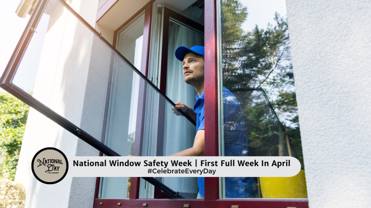 NATIONAL WINDOW SAFETY WEEK - First Full Week In April - National Day ...