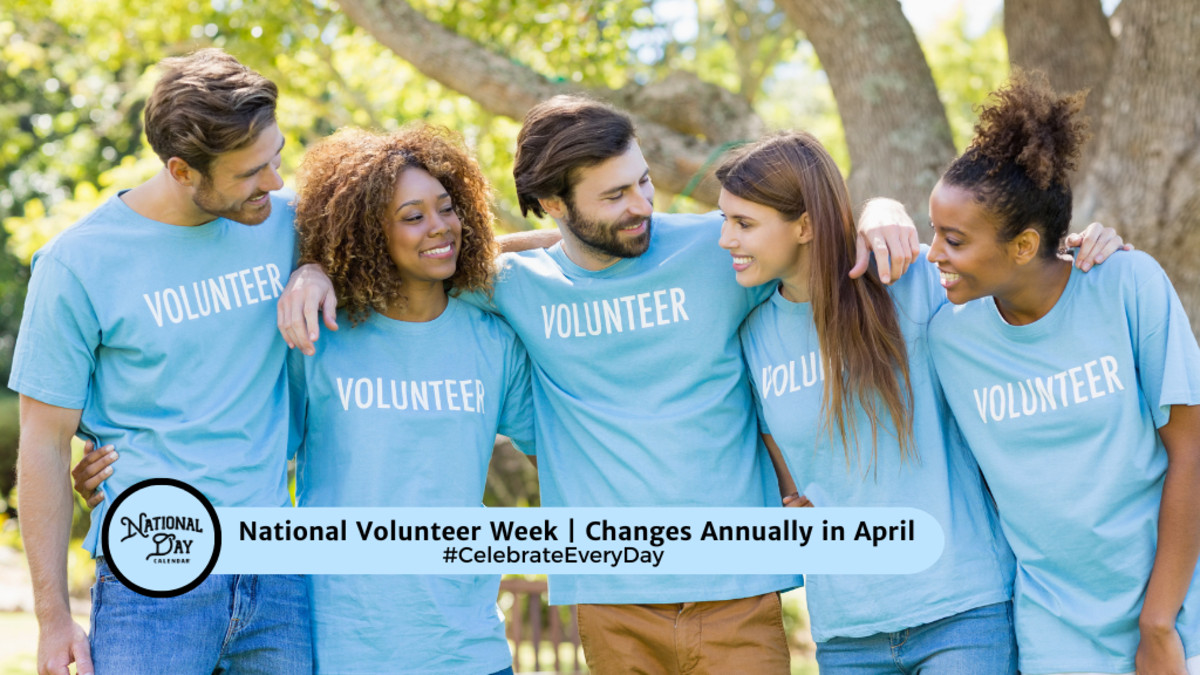 NATIONAL VOLUNTEER WEEK April Changes Annually National Day Calendar