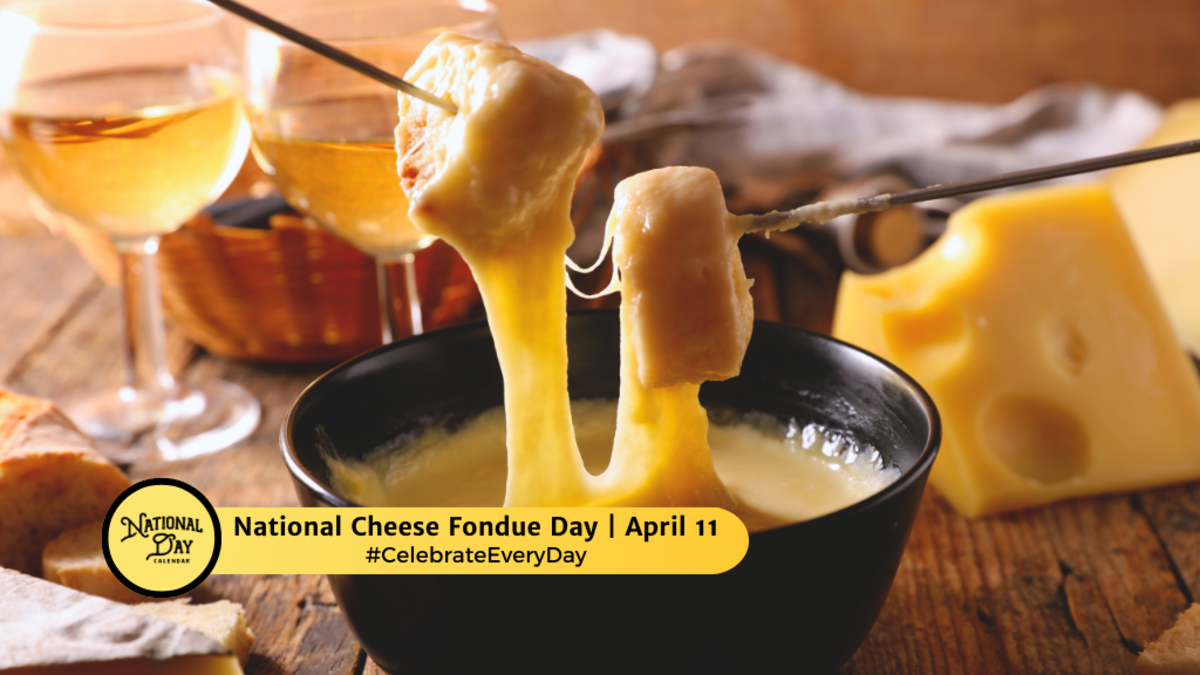 NATIONAL CHEESE FONDUE DAY - April 11 - National Day Calendar