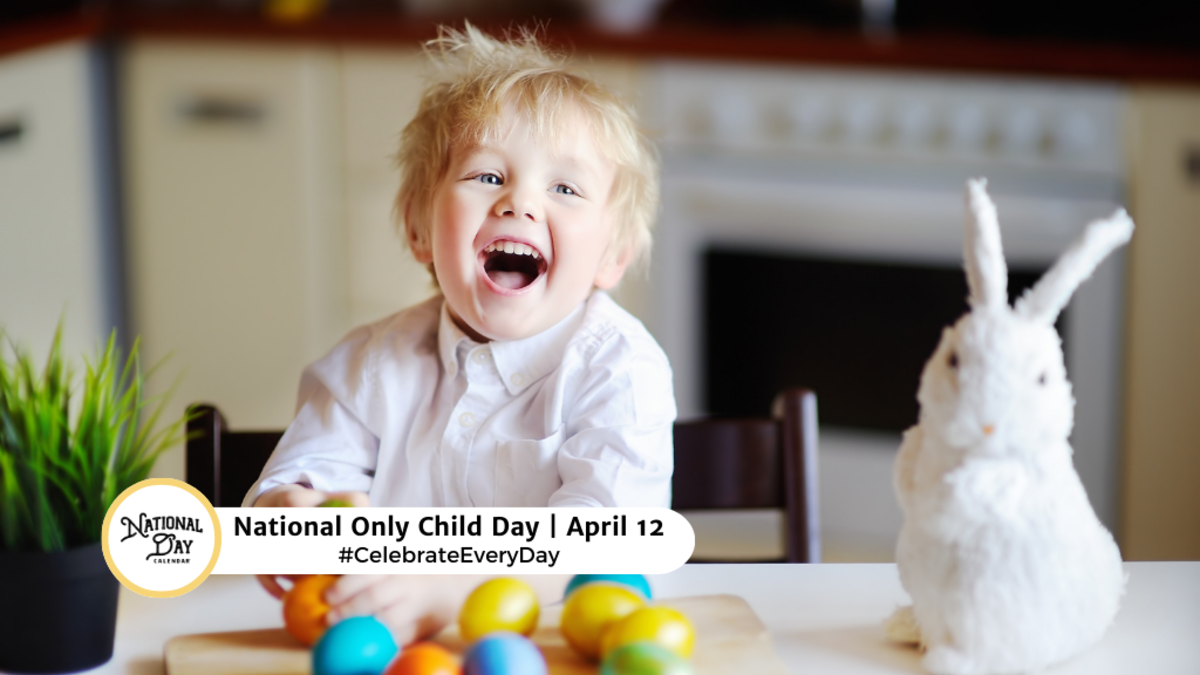 APRIL 12, 2024 NATIONAL ONLY CHILD DAY NATIONAL FOR TWELVES DAY