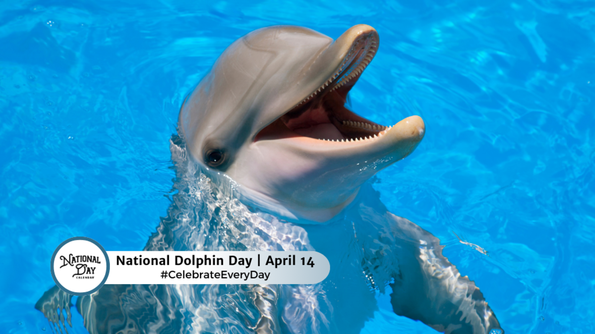 APRIL 14, 2024 NATIONAL DOLPHIN DAY NATIONAL GARDENING DAY