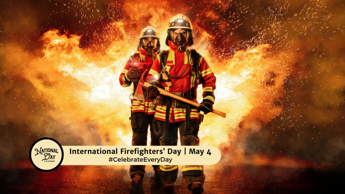 INTERNATIONAL FIREFIGHTERS' DAY MAY 4 National Day Calendar