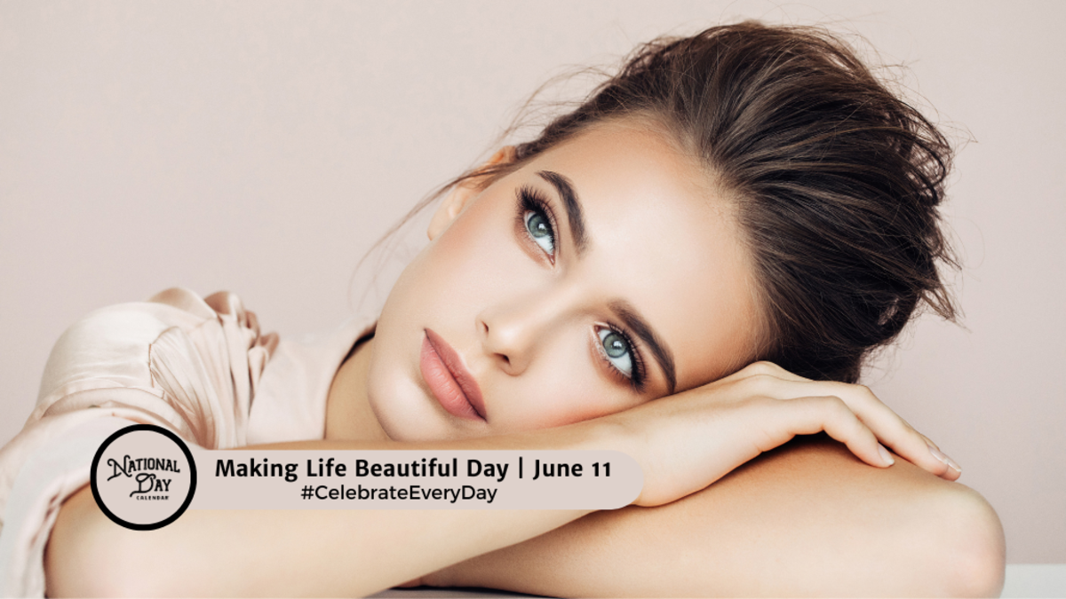 NATIONAL MAKING LIFE BEAUTIFUL DAY | June 11 - National Day Calendar