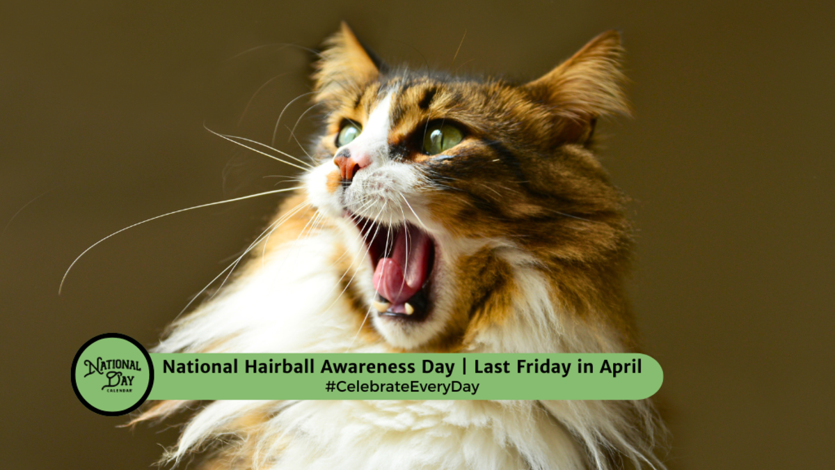 NATIONAL HAIRBALL AWARENESS DAY April 26, 2024 National Day Calendar