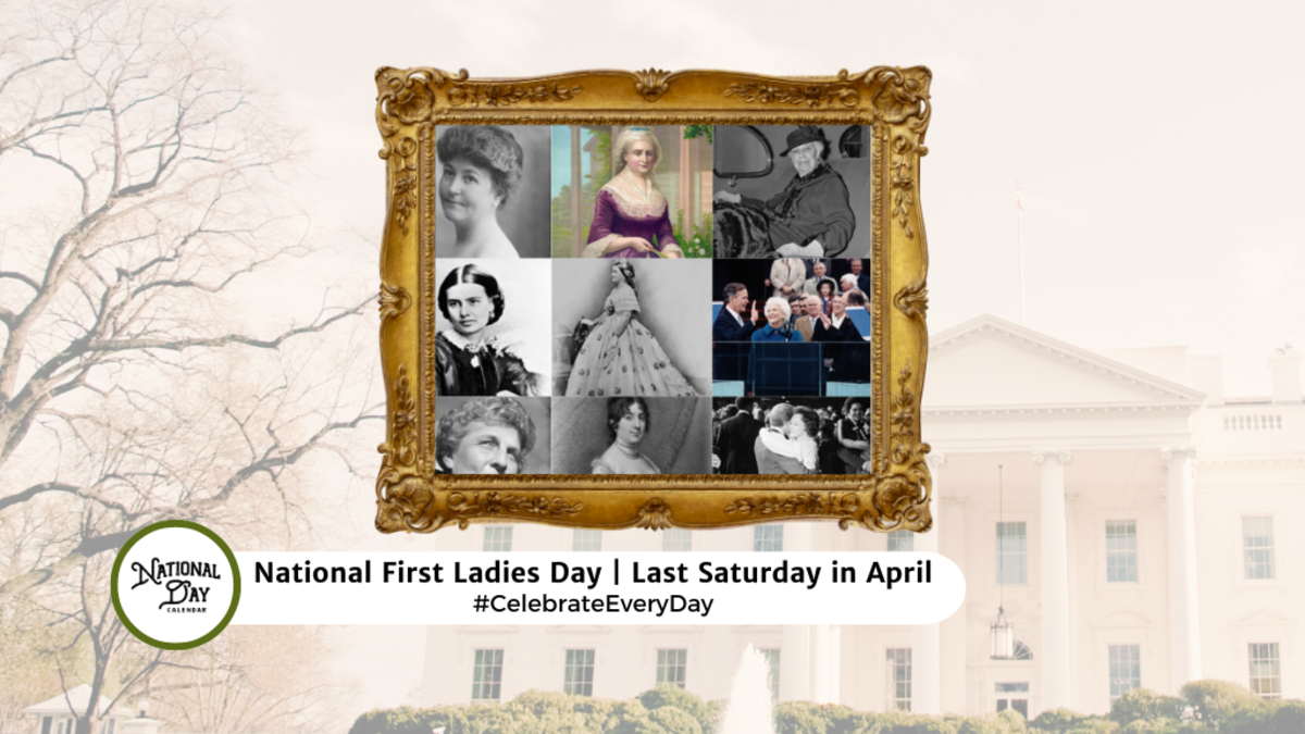 NATIONAL FIRST LADIES DAY  Last Saturday in April