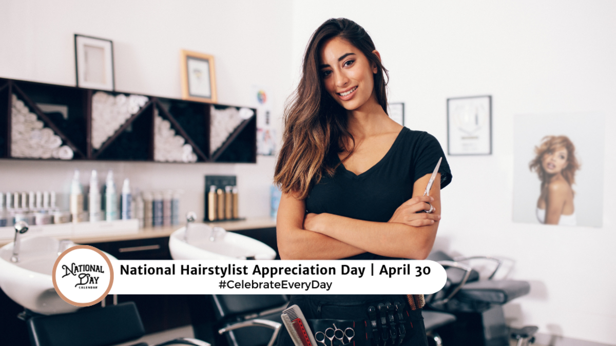 APRIL 30, 2024 NATIONAL HAIRSTYLIST APPRECIATION DAY NATIONAL