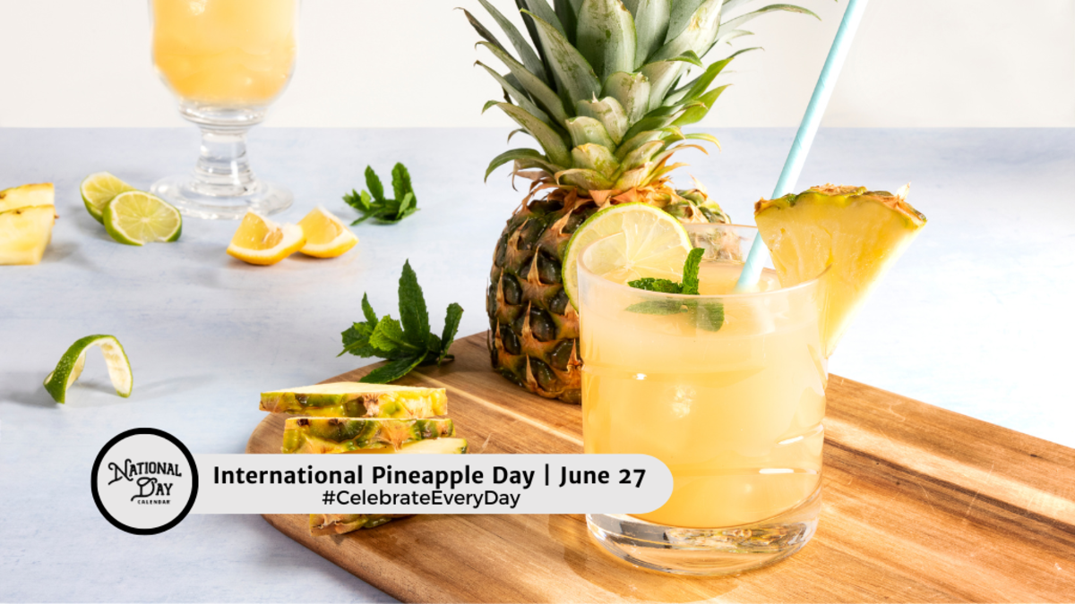 INTERNATIONAL PINEAPPLE DAY June 27 National Day Calendar