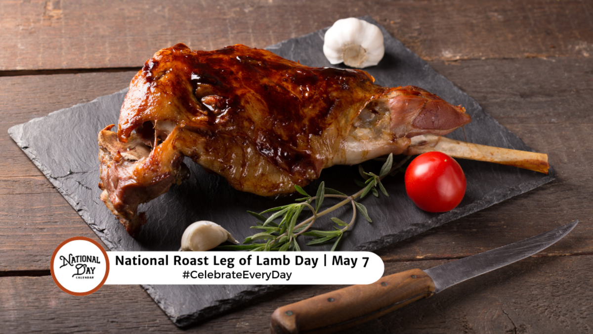 NATIONAL ROAST LEG OF LAMB DAY May 7 National Day Calendar