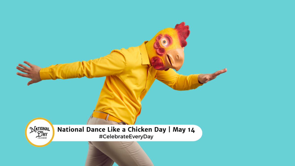 MAY 14, 2024 NATIONAL DANCE LIKE A CHICKEN DAY NATIONAL DECENCY DAY