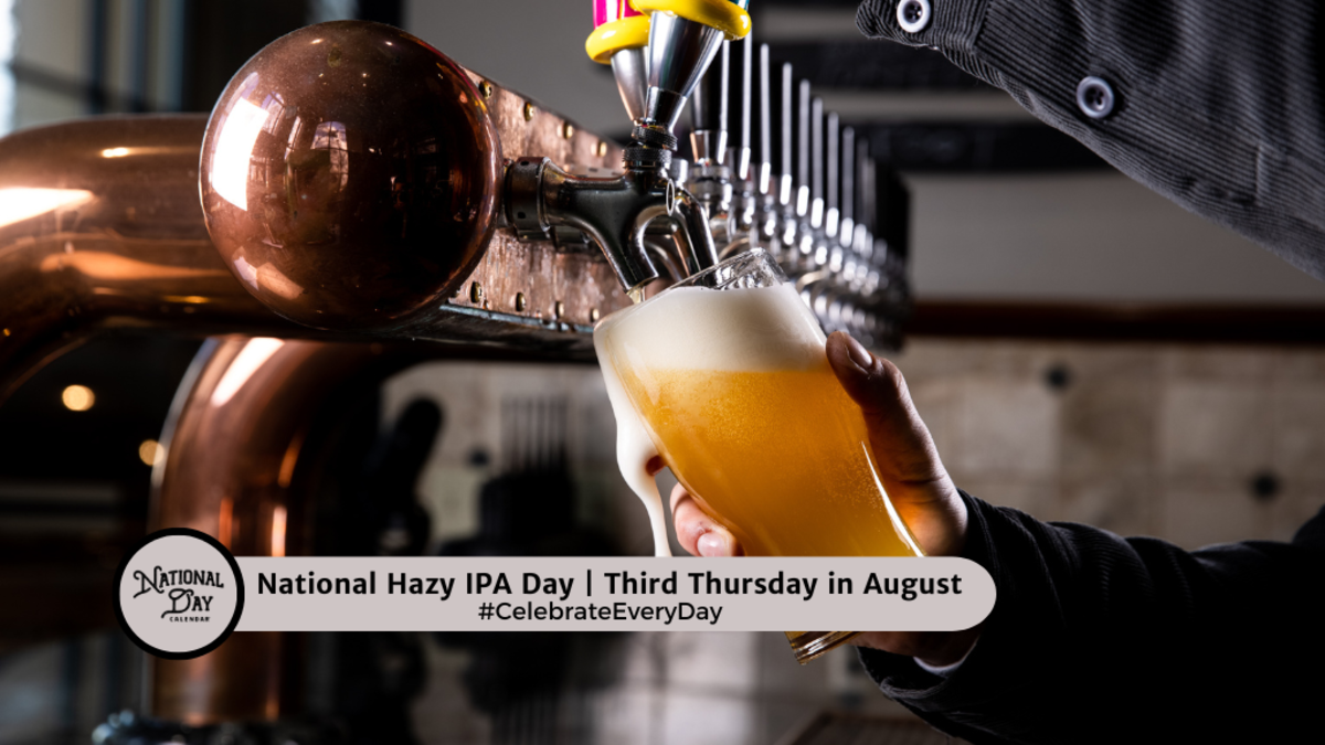 AUGUST 15, 2024 NATIONAL RELAXATION DAY NATIONAL HAZY IPA DAY