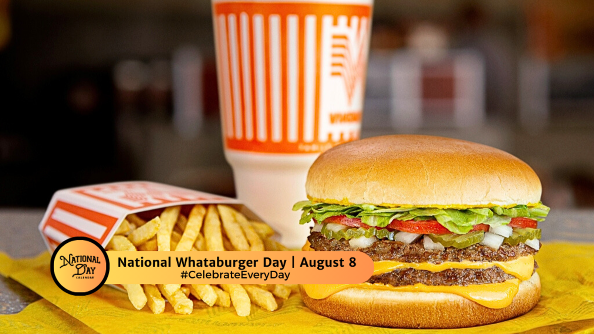 NATIONAL WHATABURGER DAY August 8 National Day Calendar