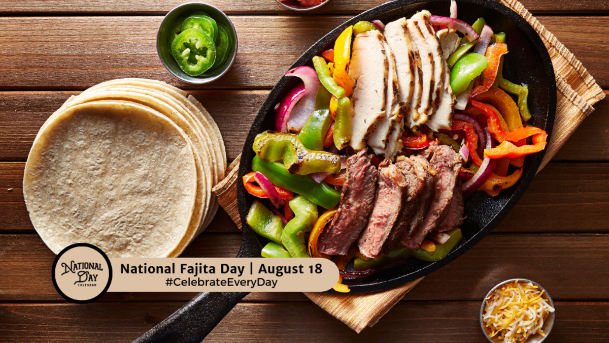 AUGUST 18, 2025 NATIONAL ICE CREAM PIE DAY NATIONAL FAJITA DAY