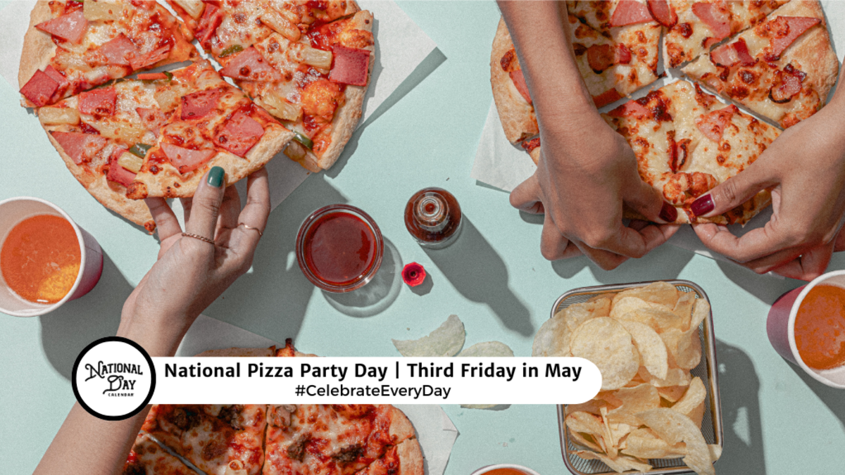 NATIONAL PIZZA PARTY DAY May 17, 2024 National Day Calendar