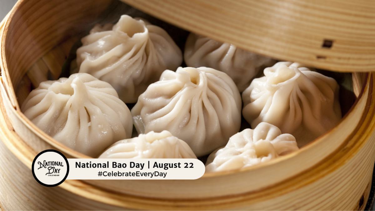 NATIONAL BAO DAY August 22 National Day Calendar