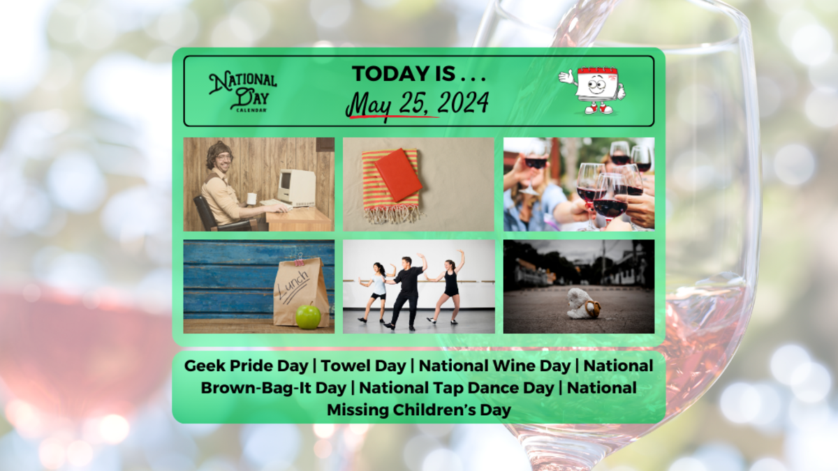 MAY 25, 2024 NATIONAL WINE DAY NATIONAL MISSING CHILDREN’S DAY