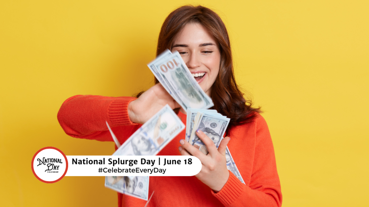 JUNE 18, 2024 NATIONAL GO FISHING DAY NATIONAL WANNA GET AWAY DAY NATIONAL SPLURGE DAY