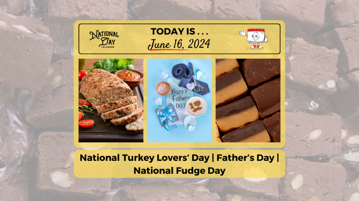 JUNE 16, 2024 | FATHER'S DAY | NATIONAL TURKEY LOVERS' DAY | NATIONAL ...