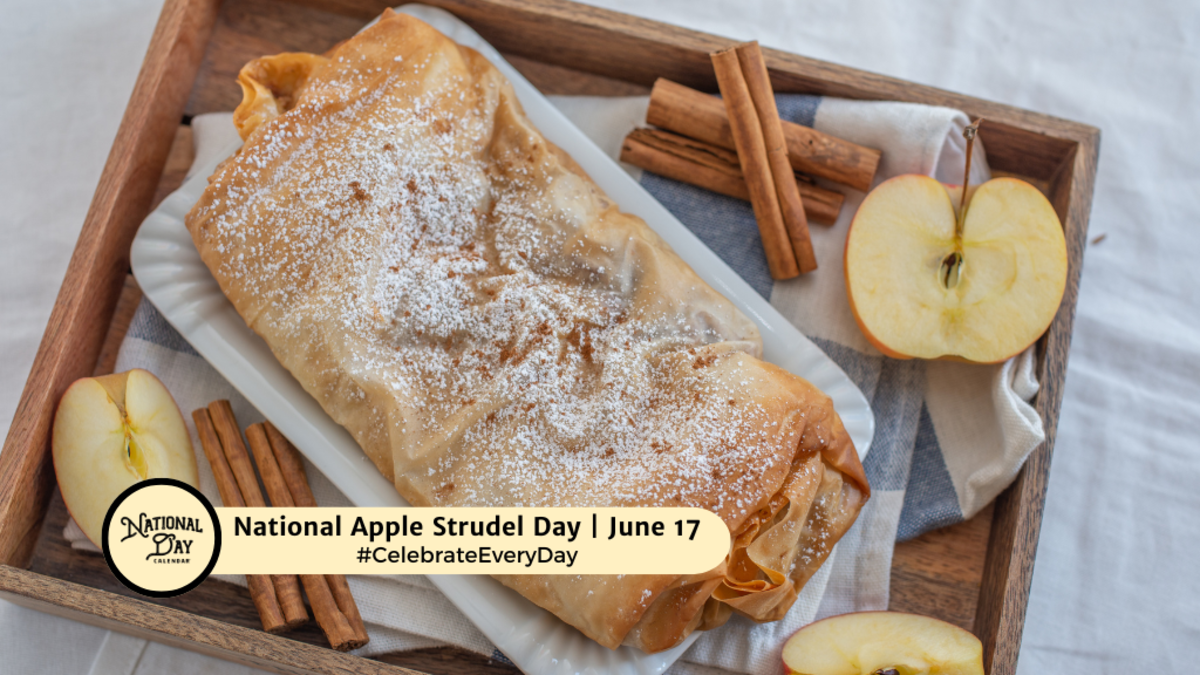 NATIONAL APPLE STRUDEL DAY | June 17 - National Day Calendar