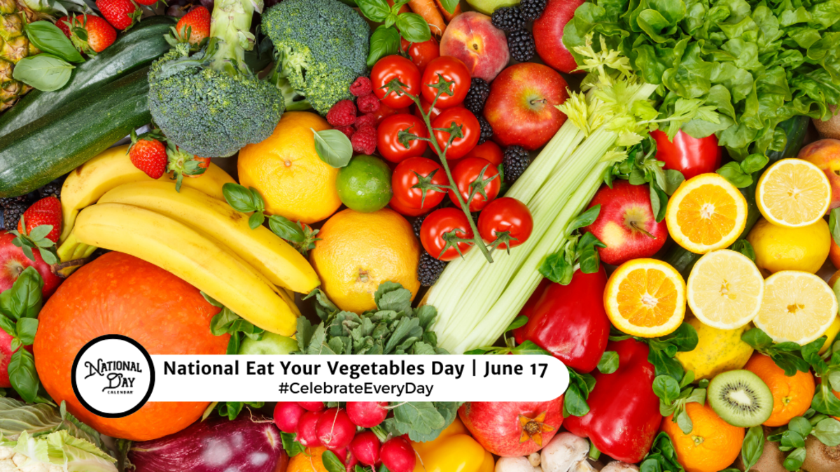 JUNE 17, 2024 NATIONAL EAT YOUR VEGETABLES DAY NATIONAL ROOT BEER