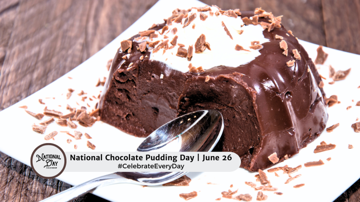 NATIONAL CHOCOLATE PUDDING DAY June 26 National Day Calendar