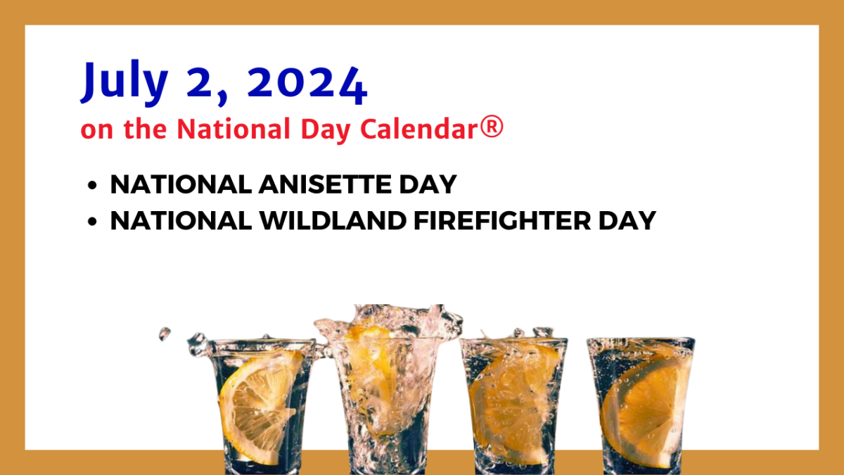 JULY 2, 2024 NATIONAL ANISETTE DAY NATIONAL WILDLAND FIREFIGHTER