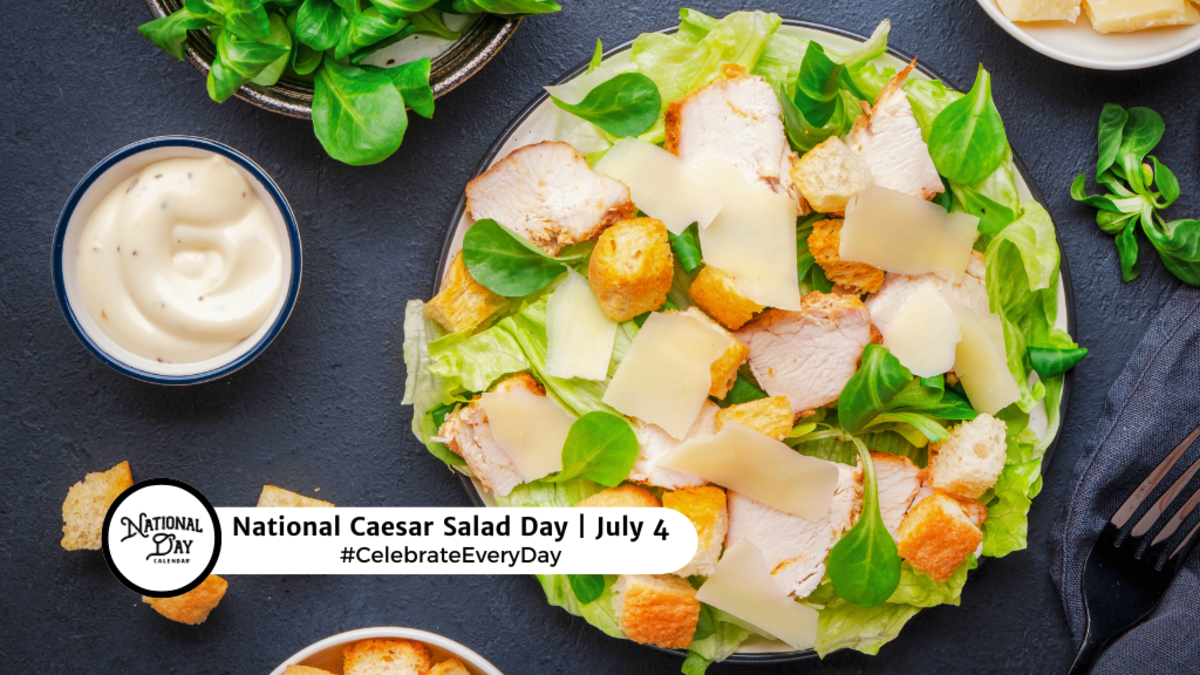 NATIONAL CAESAR SALAD DAY | July 4 - National Day Calendar