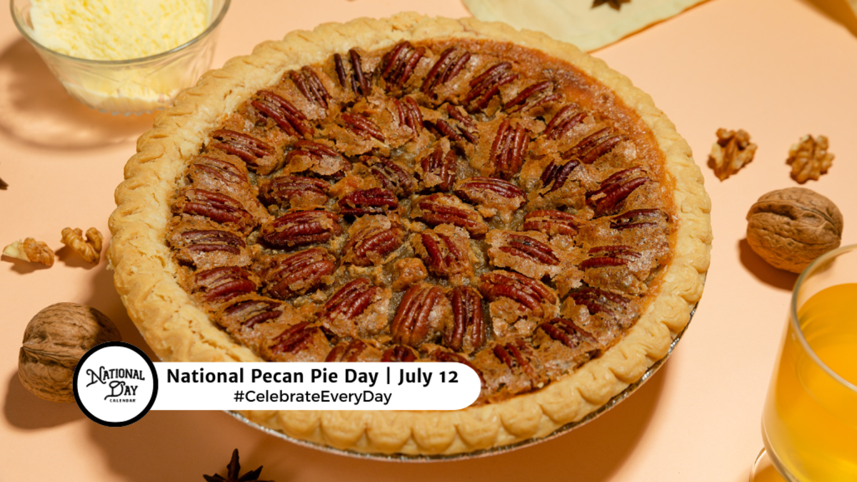 NATIONAL PECAN PIE DAY July 12 National Day Calendar