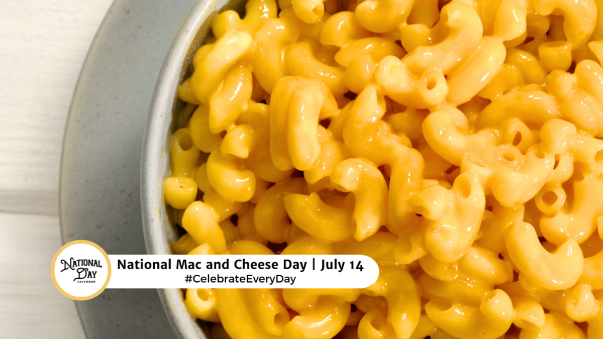 JULY 14, 2024 NATIONAL MAC AND CHEESE DAY NATIONAL TAPE MEASURE DAY