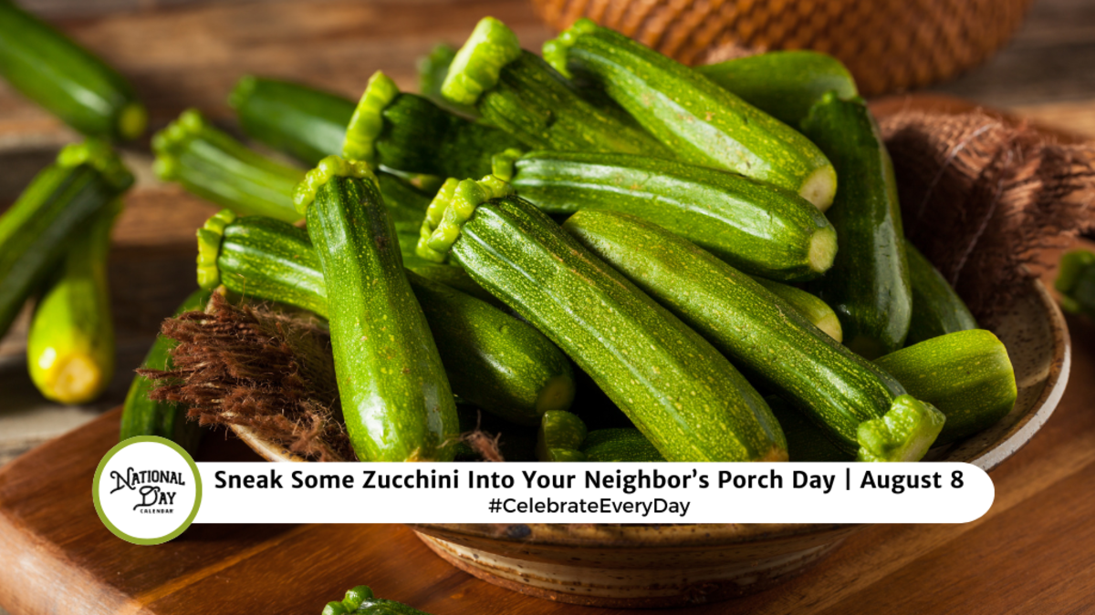 SNEAK SOME ZUCCHINI INTO YOUR NEIGHBOR'S PORCH DAY | August 8 ...