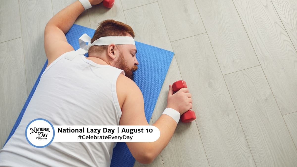 NATIONAL LAZY DAY August 10 National Day Calendar