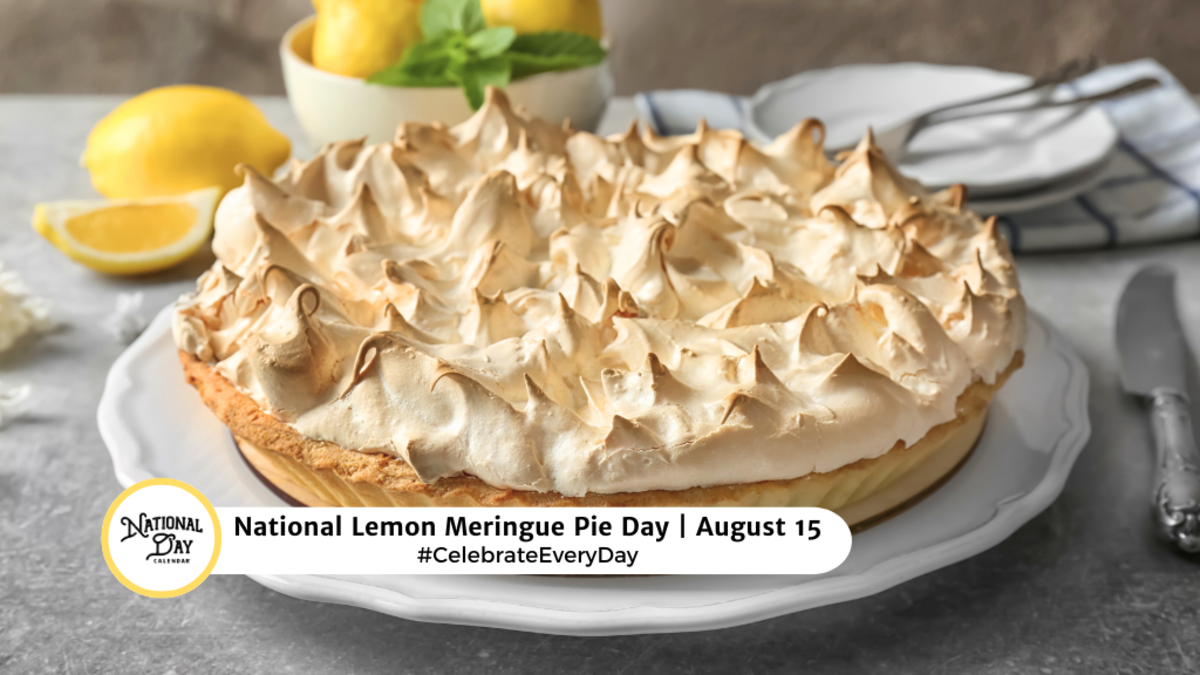 NATIONAL LEMON MERINGUE PIE DAY August 15 National Day Calendar