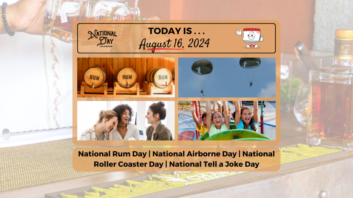 AUGUST 16, 2024 | NATIONAL RUM DAY | NATIONAL AIRBORNE DAY | NATIONAL ROLLER COASTER DAY | NATIONAL JOKE TELLING DAY