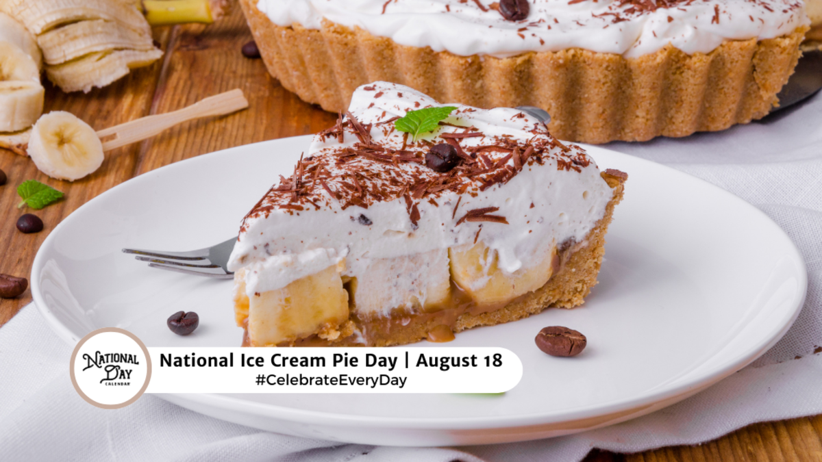 AUGUST 18, 2024 NATIONAL ICE CREAM PIE DAY NATIONAL FAJITA DAY