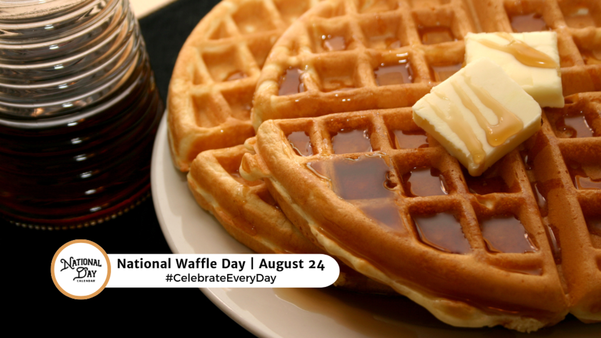 AUGUST 24, 2024 NATIONAL WAFFLE DAY NATIONAL PEACH PIE DAY