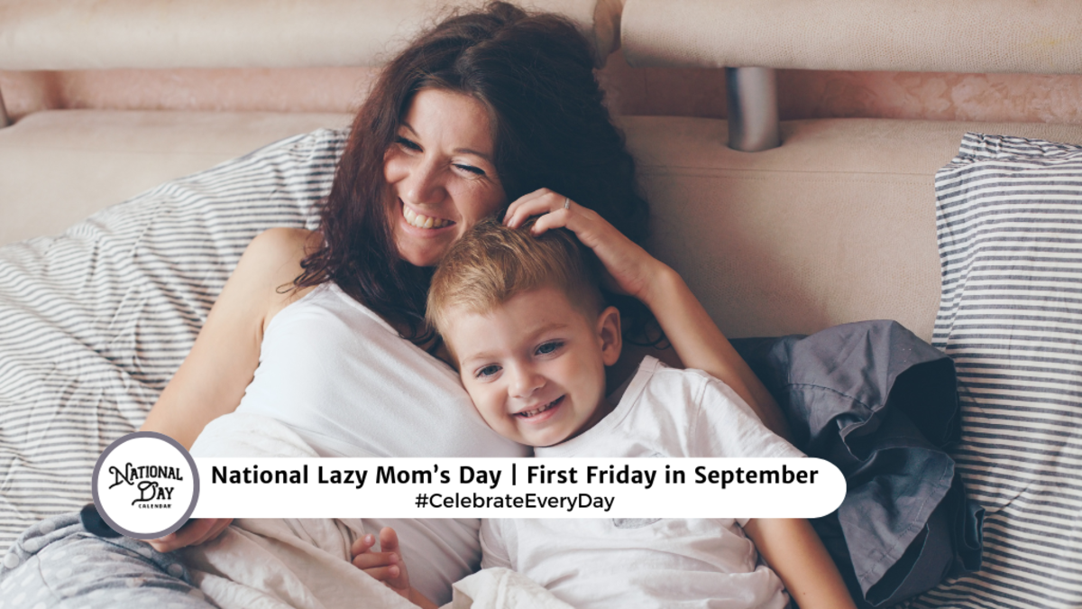 SEPTEMBER 6, 2024 NATIONAL LAZY MOM'S DAY NATIONAL CHIANTI DAY