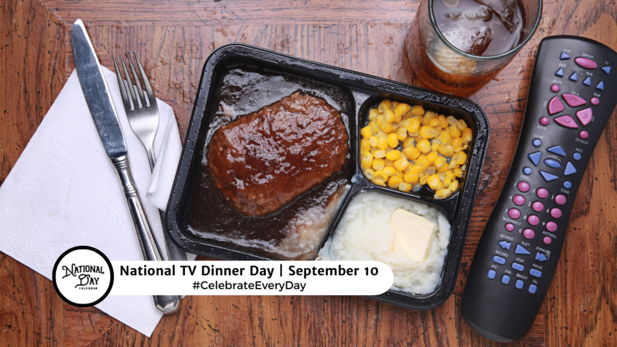 NATIONAL TV DINNER DAY September 10 National Day Calendar